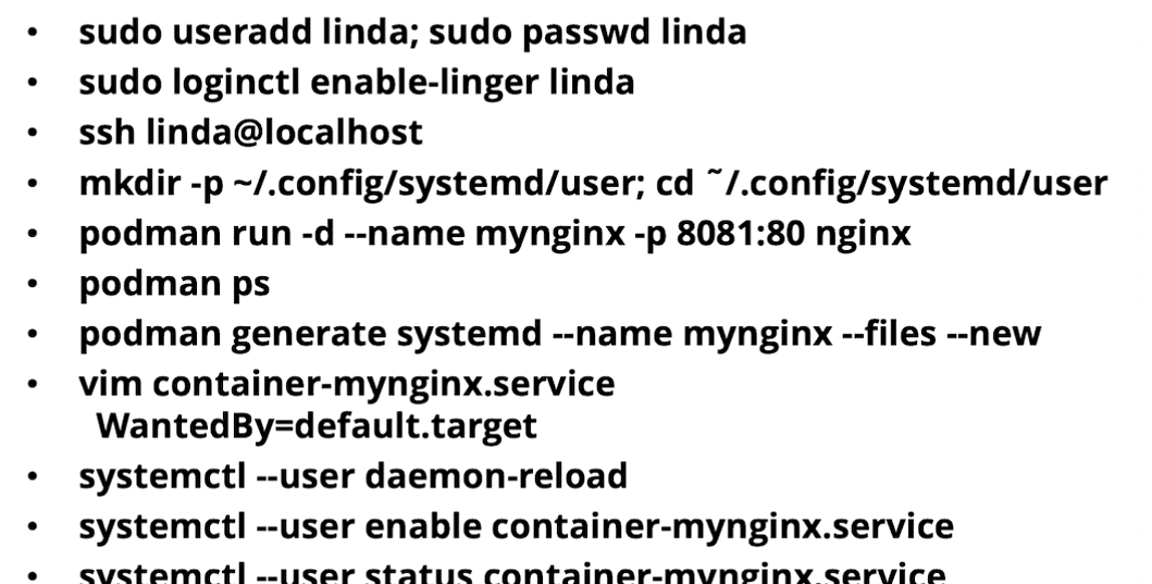 Procédure systemd rootless pas à pas : useradd/passwd linda, enable-linger, ssh linda@localhost, mkdir ~/.config/systemd/user, podman run -p 8081:80 nginx, podman generate systemd --new, édition de container-mynginx.service (WantedBy=default.target), puis systemctl --user daemon-reload/enable/status